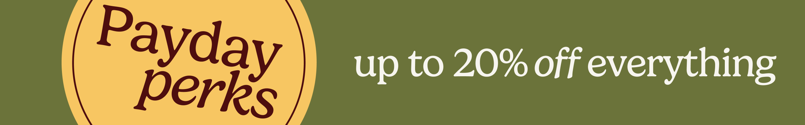 Payday perks - up to 20% off everything